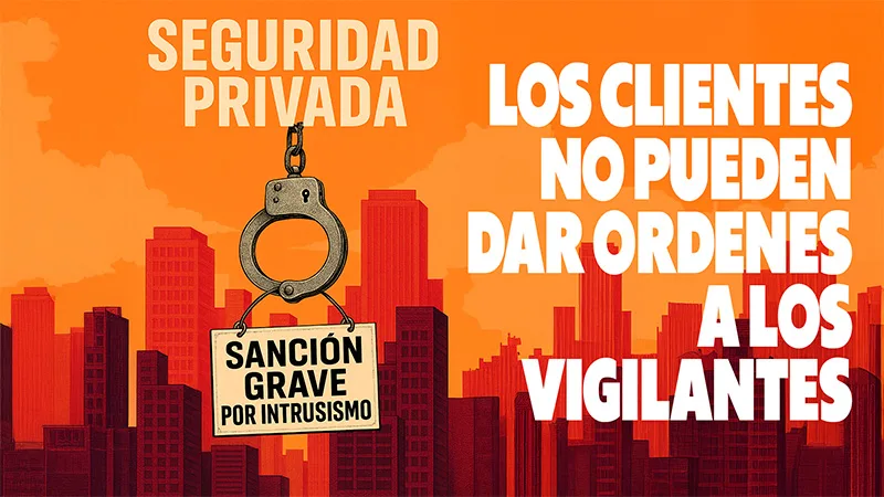 Video | Un cliente de Seguridad Privada, tiene prohibido dar órdenes directas a los Vigilantes de Seguridad